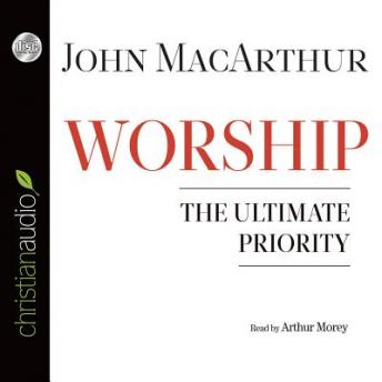 Worship: The Ultimate Priority Audiobook Worship: The Ultimate Priority Audiobook