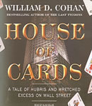 House of Cards: A Tale of Hubris and Wretched Excess on Wall Street, William D. Cohan