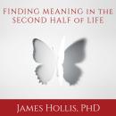 Listen Free to Finding Meaning in the Second Half of Life: How to ...