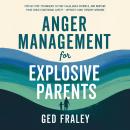 Anger Management for Explosive Parents: Step-by-Step Techniques to Stay ...