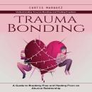 Trauma Bonding: Understanding Trauma Bonding and Finding Freedom (A ...