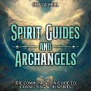 Spirit Guides and Archangels: The Communication Guide to Connecting ...