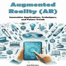 Augmented Reality (AR): Innovative Applications, Techniques, and Future ...