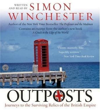 Outposts: Journeys to the Surviving Relics of the British Empire, Simon Winchester