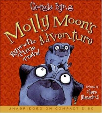 Molly Moon's Hypnotic Time Travel Adventure, Georgia Byng