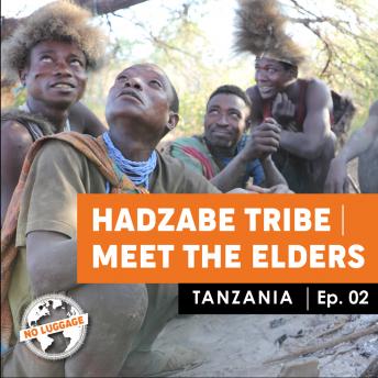 Tanzania - Hadzabe Tribes / Meet da Elders