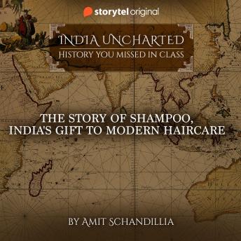 The story of Shampoo, India's gift to modern Haircare