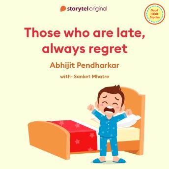 Those who are late, always regret