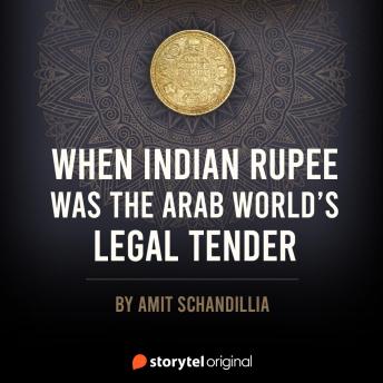 When Indian Rupee was the Arab world's legal tender