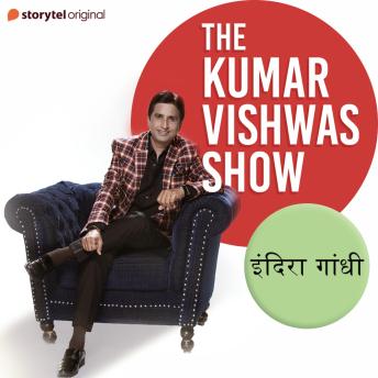[Hindi] - The Kumar Vishwas Show : Indira Gandhi