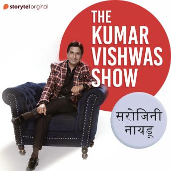 [Hindi] - The Kumar Vishwas Show : Sarojini Naidu