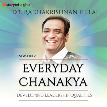 Everyday Chanakya S02E10 - Developing Leadership Qualities, Audio book by Radhakrishnan Pillai