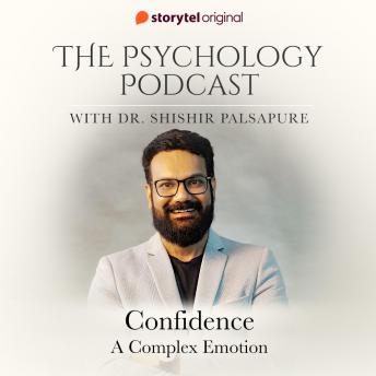 The Psychology Podcast S01E04 - Confidence, a complex emotion : Dr. Shishir Palsapure episode artwork