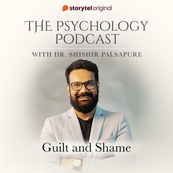 The Psychology Podcast S01E06 - Guilt and Shame
