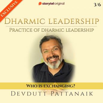 Practice of Dharmic leadeship : Who is exchanging?