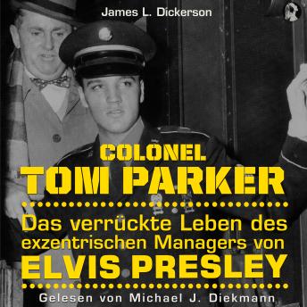 [German] - Colonel Tom Parker: Das verrückte Leben des exzentrischen Managers von Elvis Presley