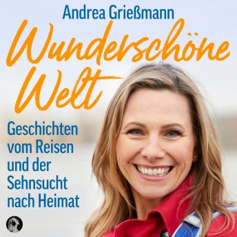 [German] - Wunderschöne Welt: Geschichten vom Reisen und der Sehnsucht nach Heimat