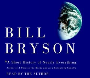 Short History of Nearly Everything, Audio book by Bill Bryson
