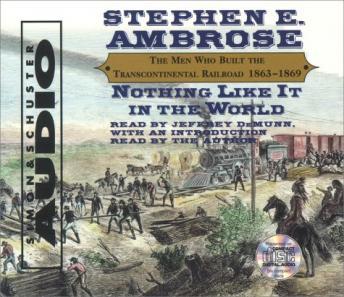 Nothing Like it In The World: The Men Who Built The Transcontinental Railroad 1863 - 1869