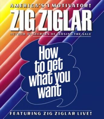 How To Get What You Want audio book by Zig Ziglar