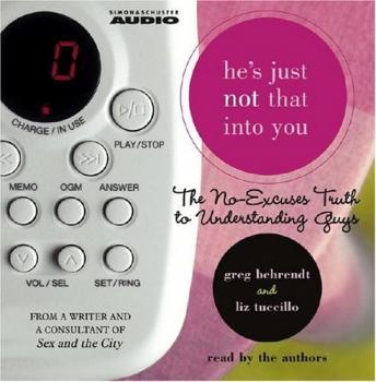 He's Just Not That Into You: The No-Excuses Truth to Understanding Guys, Audio book by Greg Behrendt, Liz Tuccillo