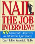 Nail the Job Interview: 101 Dynamite Answers to Interview Questions, Ron Krannich, Ph.D., Caryl Rae Krannich