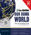 Our Dumb World: The Onion's Atlas of the Planet Earth, 73rd Edition, Audio book by The Onion