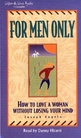 For Men Only: How to Love a Woman Without Losing Your Mind, Joseph Angelo