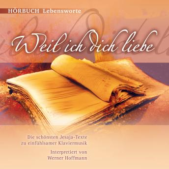 [German] - Weil ich dich liebe: Die schönsten Jesaja-Texte zu einfühlsamer Klaviermusik