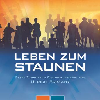 [German] - Leben zum Staunen: Erste Schritte im Glauben. Erklärt von Ulrich Parzany