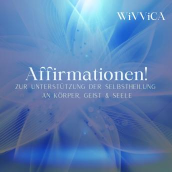 [German] - Affirmationen!: Zur Unterstützung der Selbstheilung an Körper, Geist & Seele