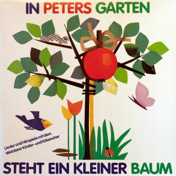 [German] - In Peters Garten steht ein kleiner Baum: Lieder und Hörspiele mit dem Wetzlarer Kinder- und Kükenchor