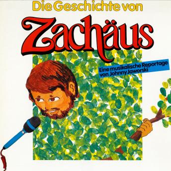 [German] - Die Geschichte von Zachäus: Eine musikalische Reportage von Johnny Jaworski