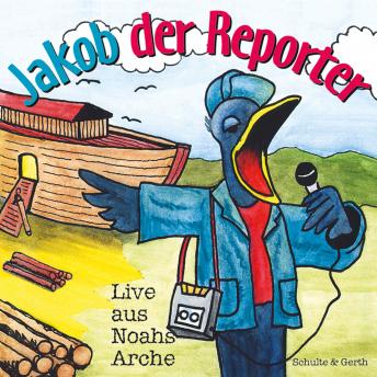 [German] - Jakob der Reporter - Live aus Noahs Arche: Ein musikalisches Kinder-Hörspiel