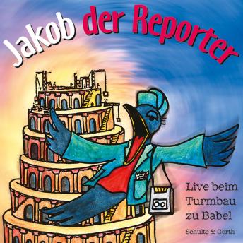 [German] - Jakob der Reporter - Live beim Turmbau zu Babel: Ein musikalisches Kinder-Hörspiel