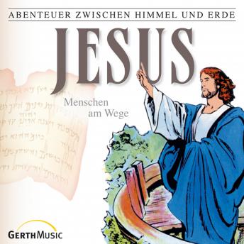 [German] - 23: Jesus - Menschen am Wege: Abenteuer zwischen Himmel und Erde
