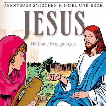 [German] - 24: Jesus - Heilsame Begegnungen: Abenteuer zwischen Himmel und Erde