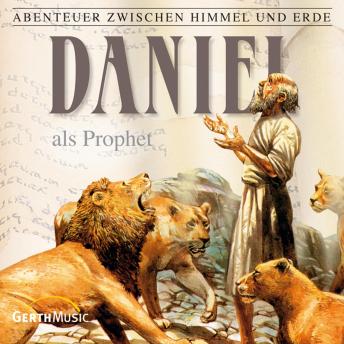 [German] - 19: Daniel als Prophet: Abenteuer zwischen Himmel und Erde
