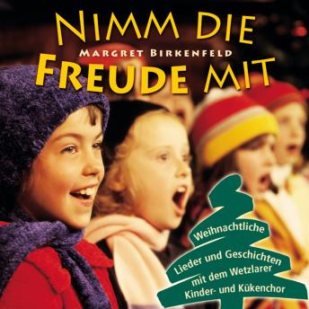 [German] - Nimm die Freude mit: Weihnachtliche Lieder und Geschichten mit dem Wetzlarer Kinder- und Kükenchor