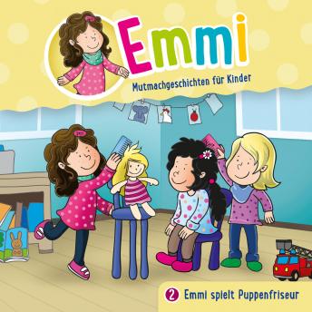 Download 02: Emmi spielt Puppenfriseur by Bärbel Löffel-Schröder, Emmi - Mutmachgeschichten Für Kinder