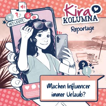 [German] - Kira Kolumna, Kira Kolumna Reportage, Machen Influencer immer Urlaub?
