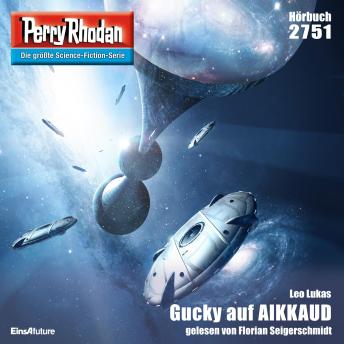 [German] - Perry Rhodan 2751: Gucky auf AIKKAUD: Perry Rhodan-Zyklus 'Das Atopische Tribunal'
