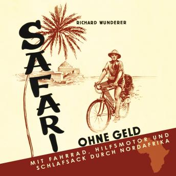 [German] - Safari ohne Geld: Mit Fahrrad, Hilfsmotor und Schlafsack durch Nordafrika