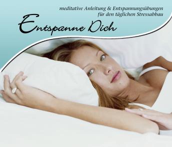 [German] - Entspanne Dich: meditative Anleitung und Entspannungsübungen für den täglichen Stressabbau