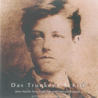 Das Trunkene Schiff: Jens Harzer liest Gedichte von Arthur Rimbaud, Audio book by Arthur Rimbaud