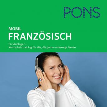 [German] - PONS mobil Wortschatztraining Französisch: Für Anfänger - das praktische Wortschatztraining für unterwegs