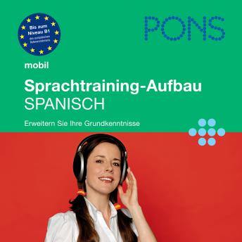 [German] - PONS mobil Sprachtraining Aufbau: Spanisch: Für Fortgeschrittene - das praktische Sprachtraining für unterwegs