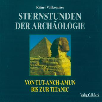 Download Sternstunden der Archäologie: Von Tutanchamun bis zur 'Titanic' by Rainer Vollkommer
