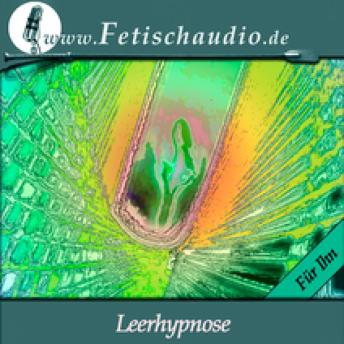 [German] - Eine Leerhypnose (Für Ihn): Eine Erotik-Hypnose für Anfänger