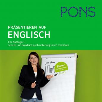 [German] - PONS mobil Sprachtraining Aufbau: Präsentieren auf Englisch: Für Fortgeschrittene - schnell und praktisch auch unterwegs zum trainieren